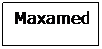 Text Box: Maxamed

