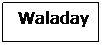 Text Box:  Waladaye
