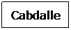 Text Box: Cabdalle
