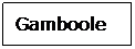 Text Box: Gamboole
